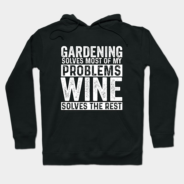 Gardening - Gardening Solves Most Of My Problems Wine Solves The Rest Hoodie by Kudostees